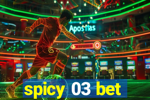 spicy 03 bet